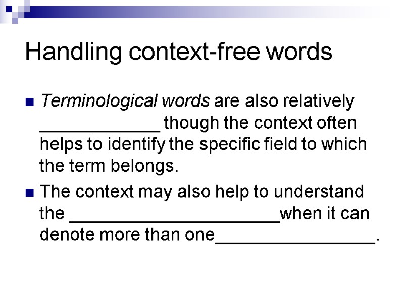 Handling context-free words Terminological words are also relatively ____________ though the context often helps